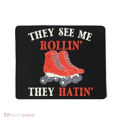 They See Me Rollin They Hatin Roller Skating Skate Skater Mousepad