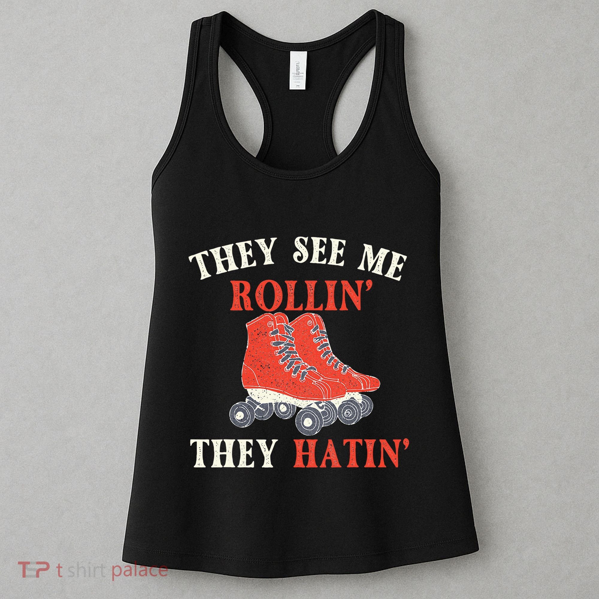 They See Me Rollin They Hatin Roller Skating Skate Skater Women's Tank Top