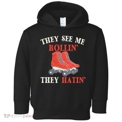 They See Me Rollin They Hatin Roller Skating Skate Skater Toddler Hoodie