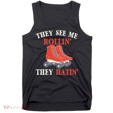 They See Me Rollin They Hatin Roller Skating Skate Skater Tank Top