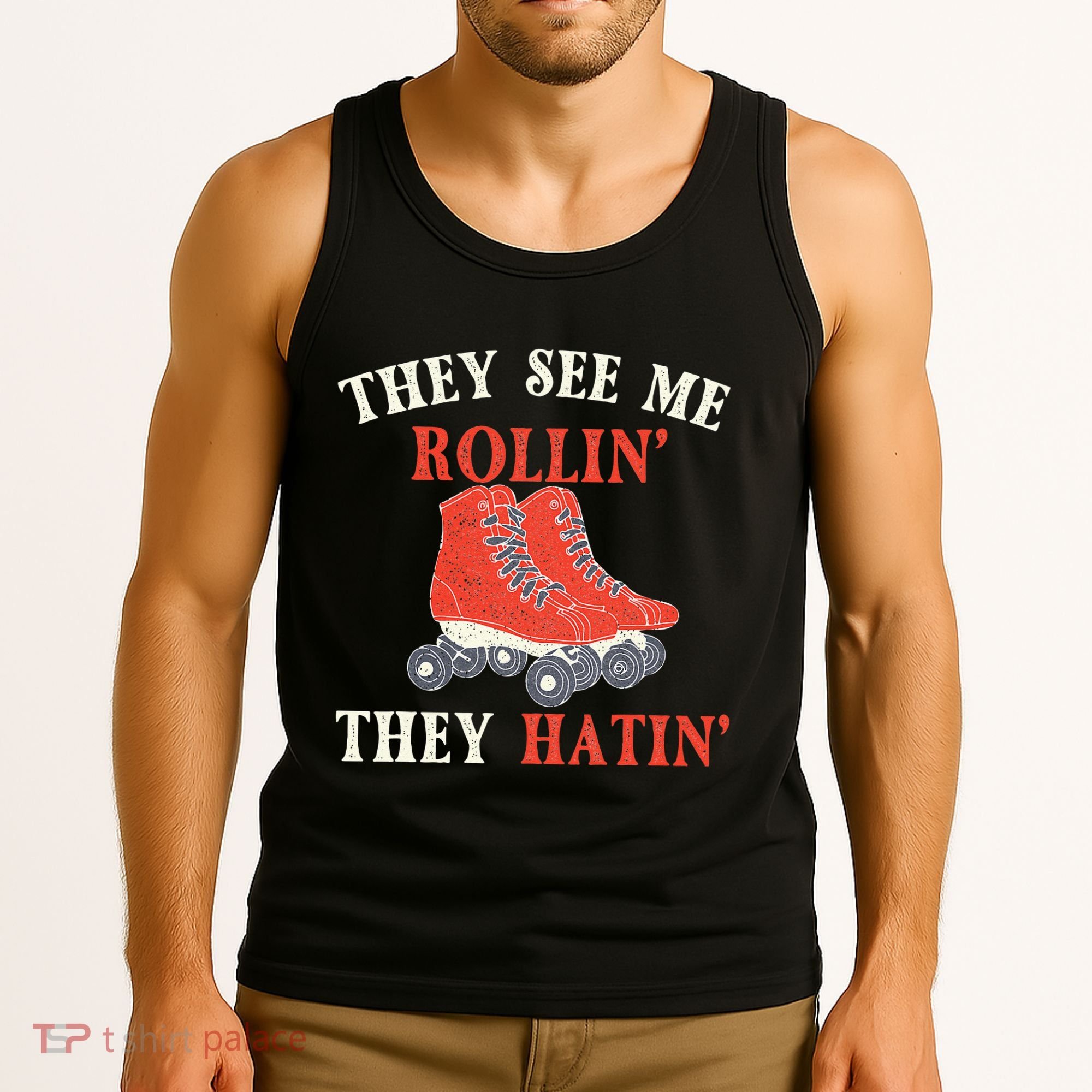 They See Me Rollin They Hatin Roller Skating Skate Skater Tank Top