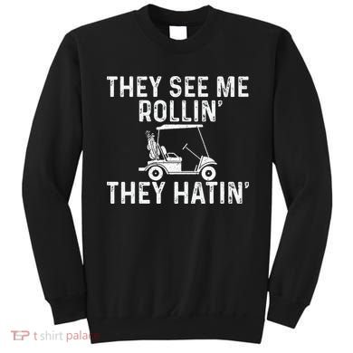 They See Me Rollin' They Hatin' Golfer Golf Golfing Lover Sweatshirt