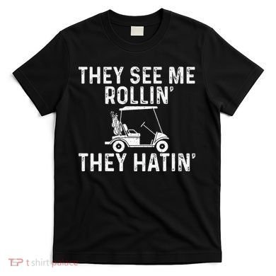 They See Me Rollin' They Hatin' Golfer Golf Golfing Lover T-Shirt