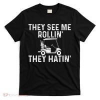 They See Me Rollin' They Hatin' Golfer Golf Golfing Lover T-Shirt thumb 0