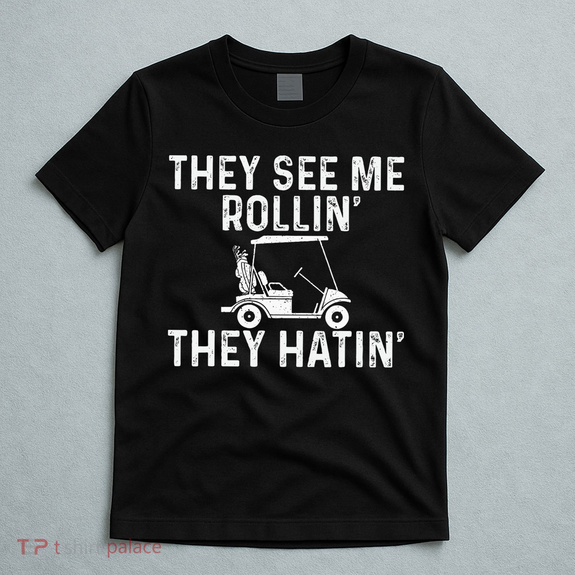 They See Me Rollin' They Hatin' Golfer Golf Golfing Lover T-Shirt