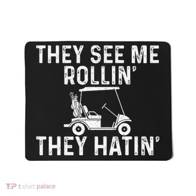 They See Me Rollin' They Hatin' Golfer Golf Golfing Lover Mousepad