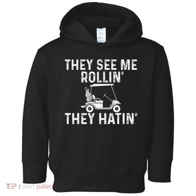 They See Me Rollin' They Hatin' Golfer Golf Golfing Lover Toddler Hoodie