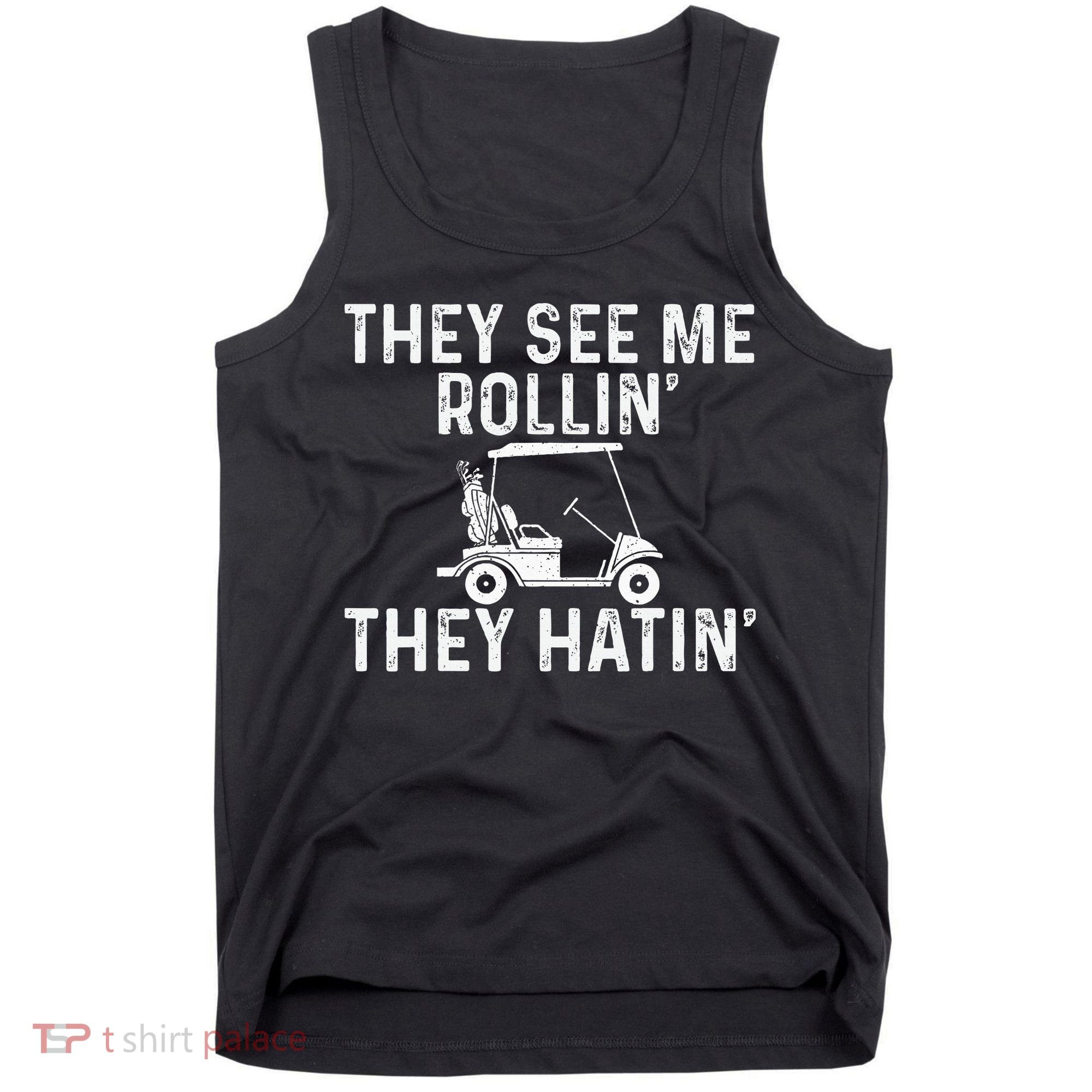They See Me Rollin' They Hatin' Golfer Golf Golfing Lover Tank Top