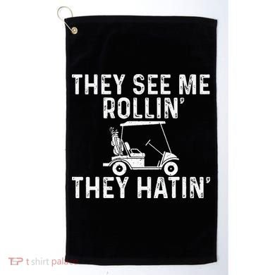 They See Me Rollin' They Hatin' Golfer Golf Golfing Lover Golf Towel