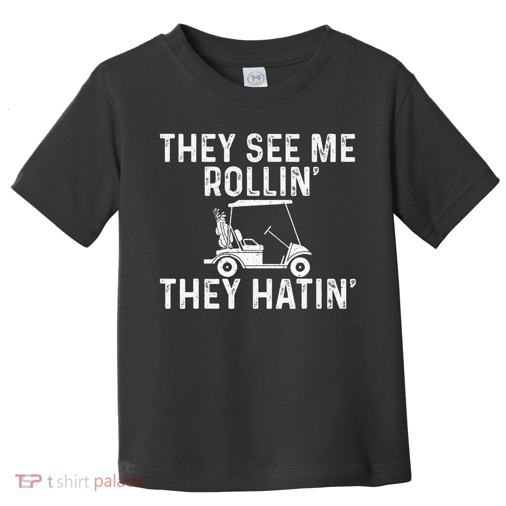 They See Me Rollin' They Hatin' Golfer Golf Golfing Lover Toddler T-Shirt