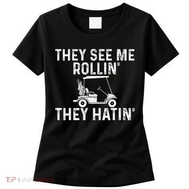 They See Me Rollin' They Hatin' Golfer Golf Golfing Lover Women's T-Shirt