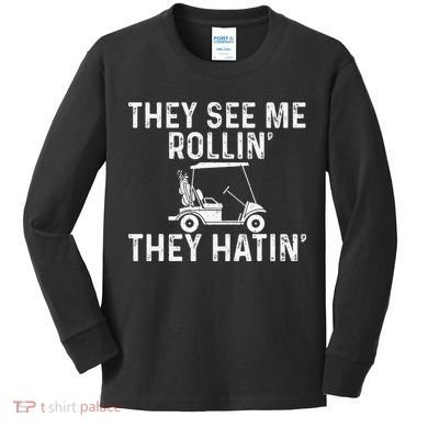 They See Me Rollin' They Hatin' Golfer Golf Golfing Lover Kids Long Sleeve Shirt
