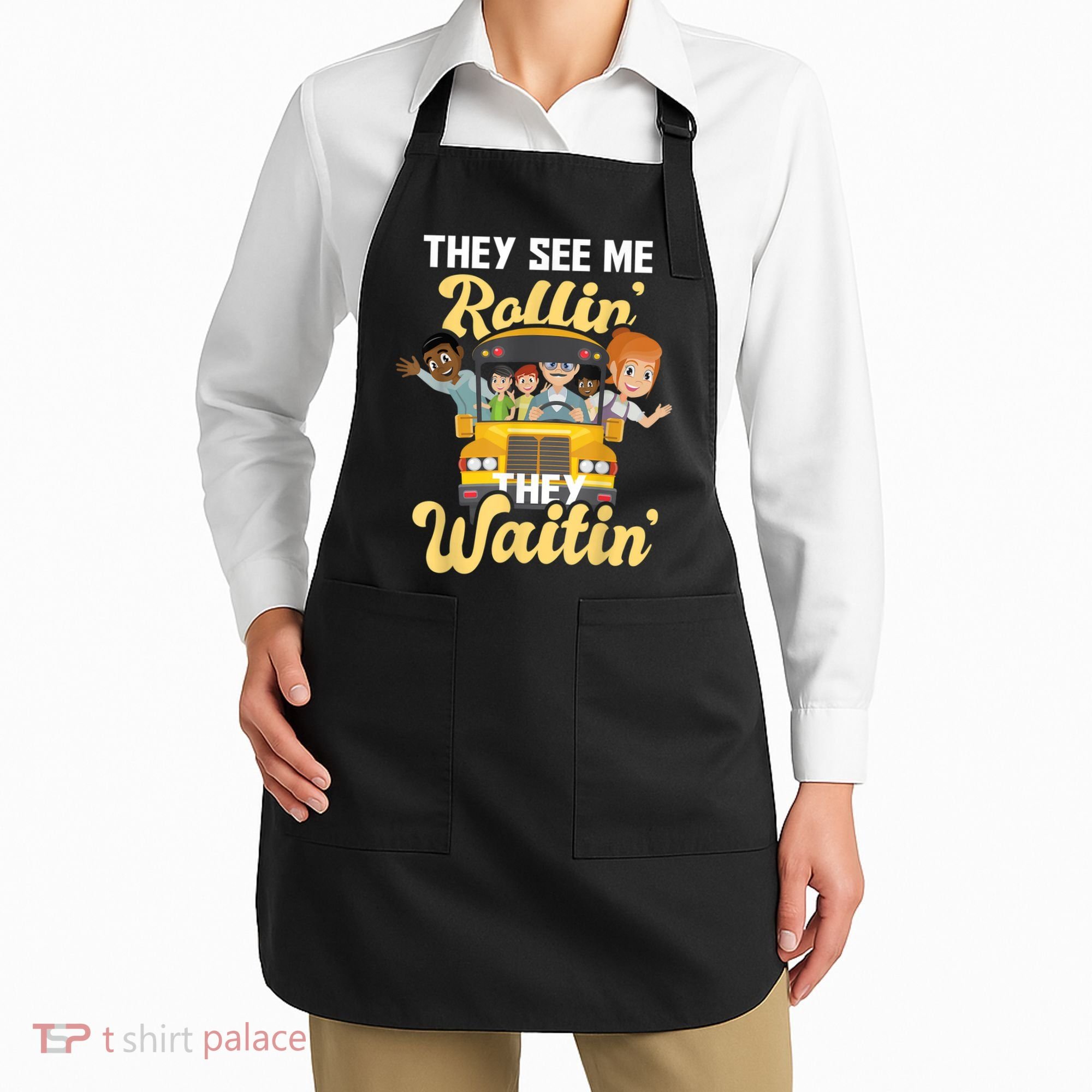 They See Me Rollin They Waitin Funny School Bus Driver Apron
