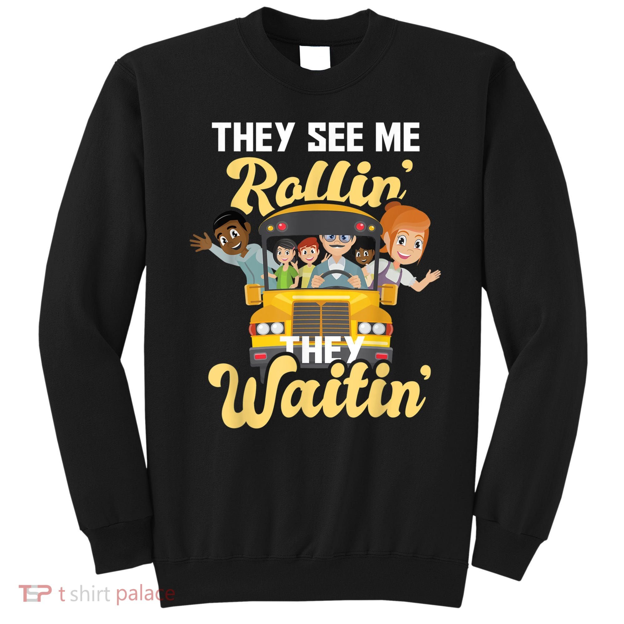 They See Me Rollin They Waitin Funny School Bus Driver Sweatshirt