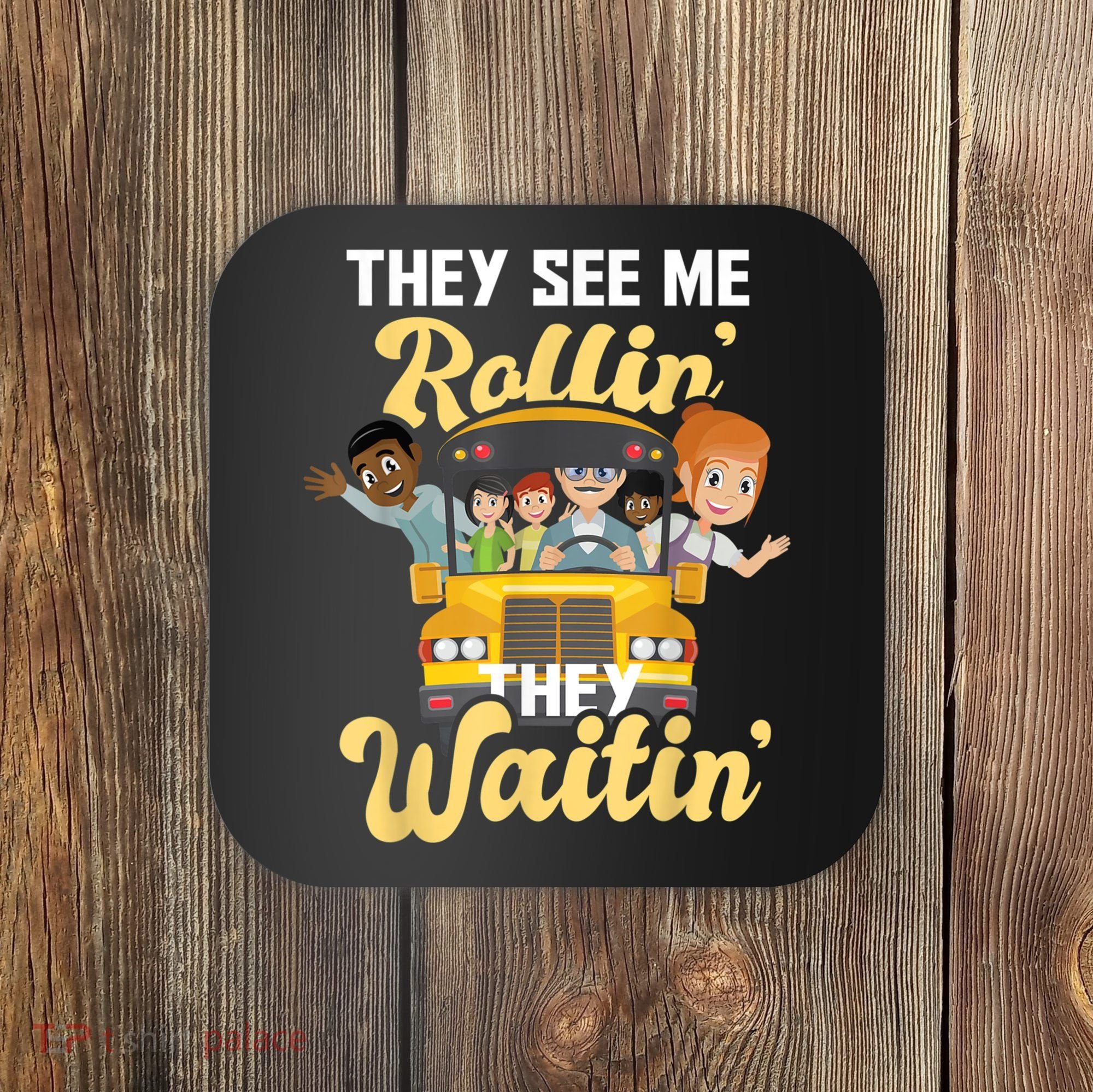 They See Me Rollin They Waitin Funny School Bus Driver Coaster
