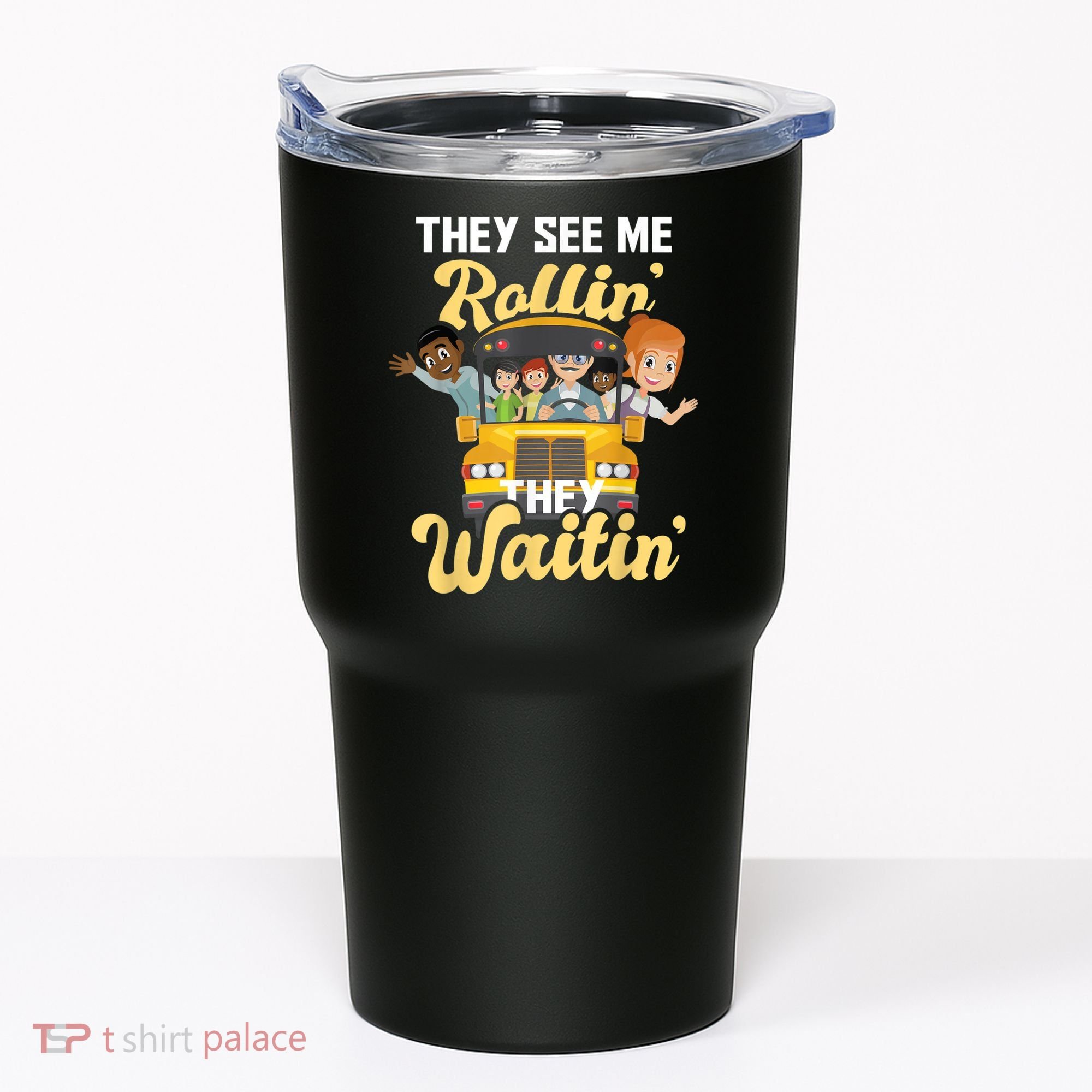 They See Me Rollin They Waitin Funny School Bus Driver Tumbler