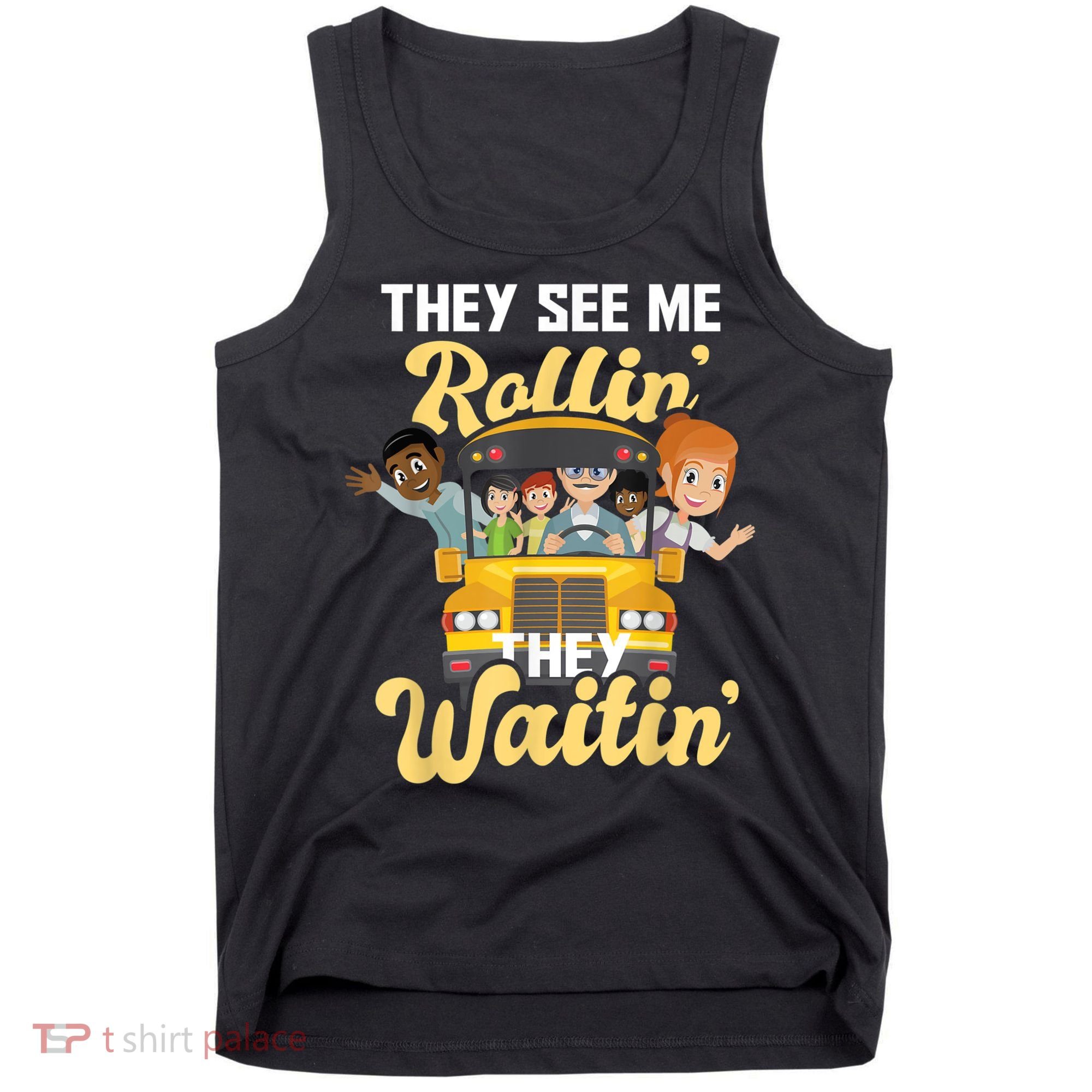 They See Me Rollin They Waitin Funny School Bus Driver Tank Top