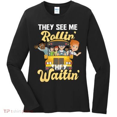 They See Me Rollin They Waitin Funny School Bus Driver Women's Long Sleeve Shirt
