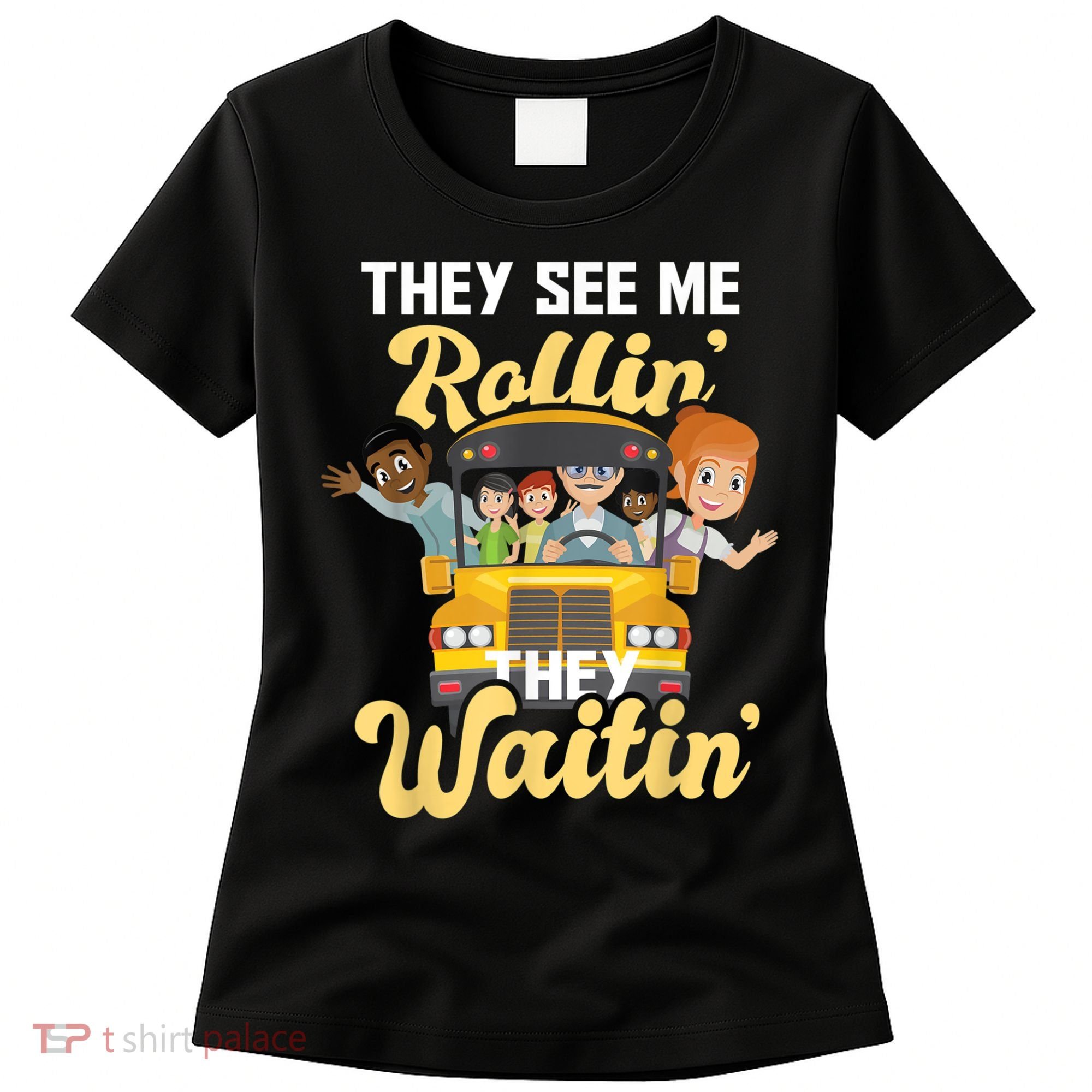 They See Me Rollin They Waitin Funny School Bus Driver Women's T-Shirt