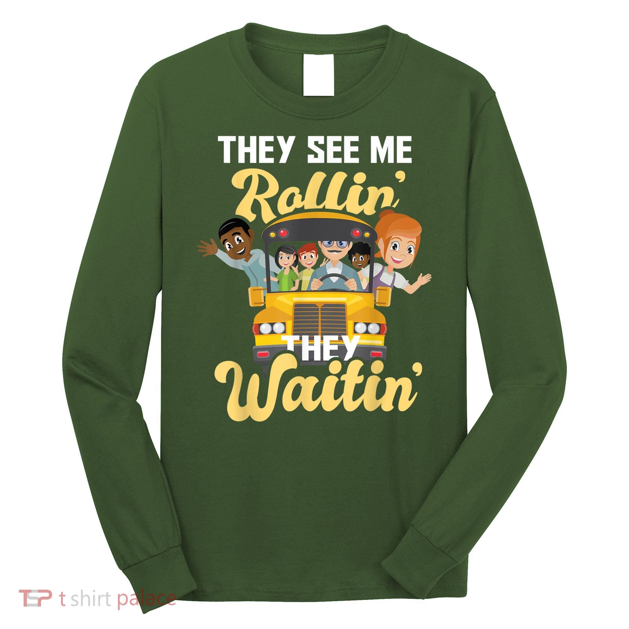 They See Me Rollin They Waitin Funny School Bus Driver Long Sleeve Shirt