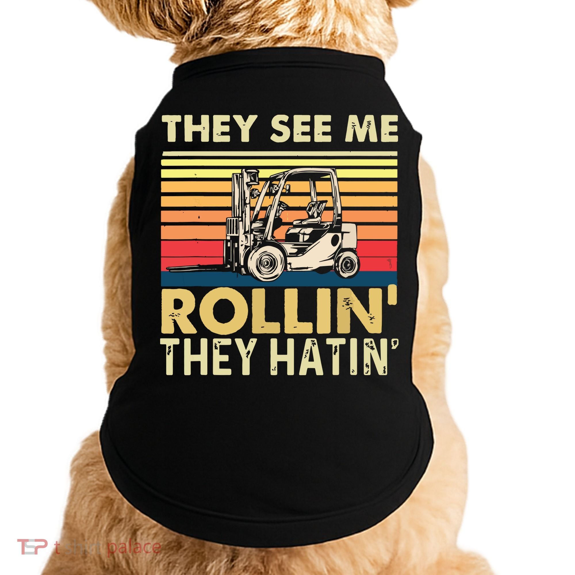 They See Me Rollin They Hatin Forklift Driver Fork Stacker Doggie Tank