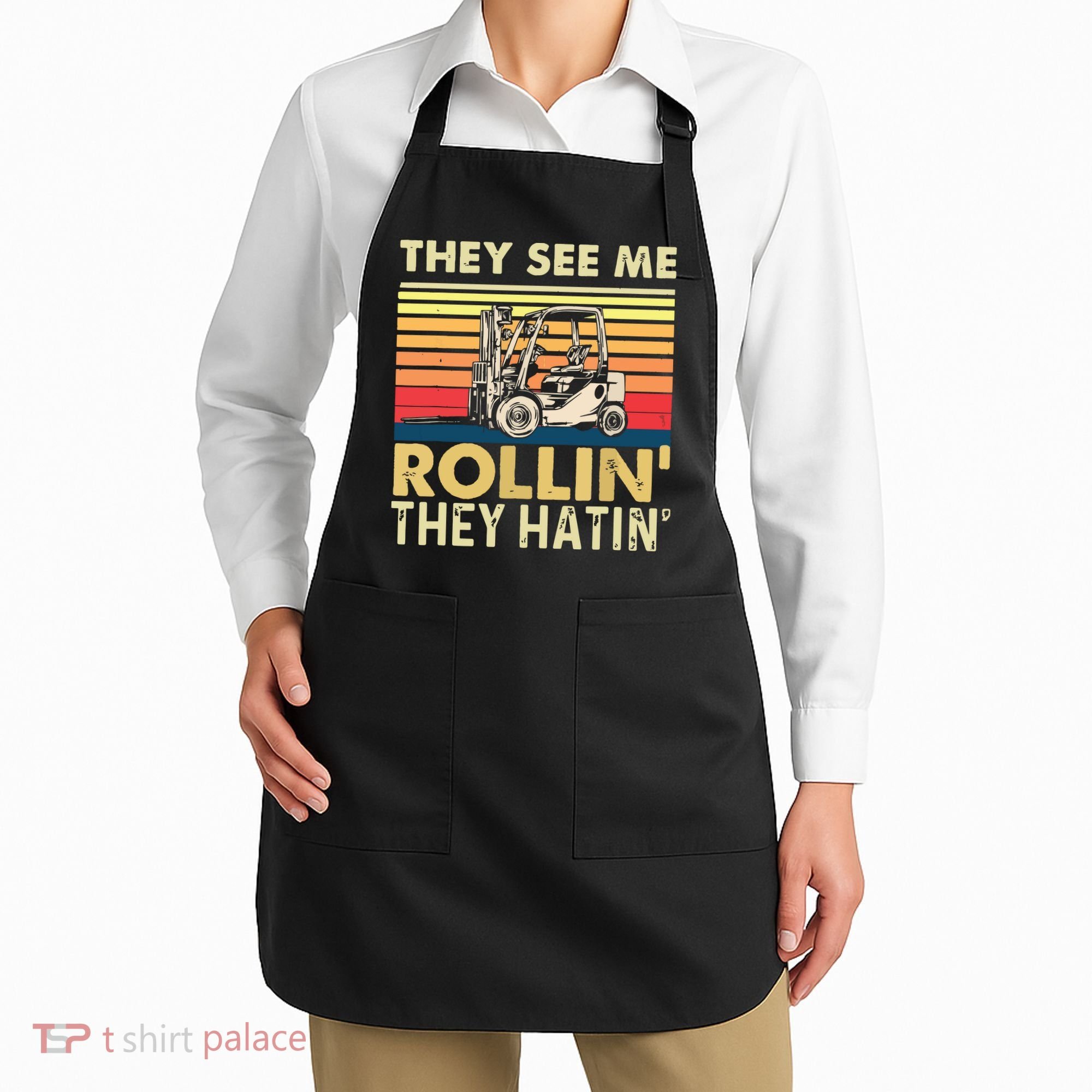 They See Me Rollin They Hatin Forklift Driver Fork Stacker Apron