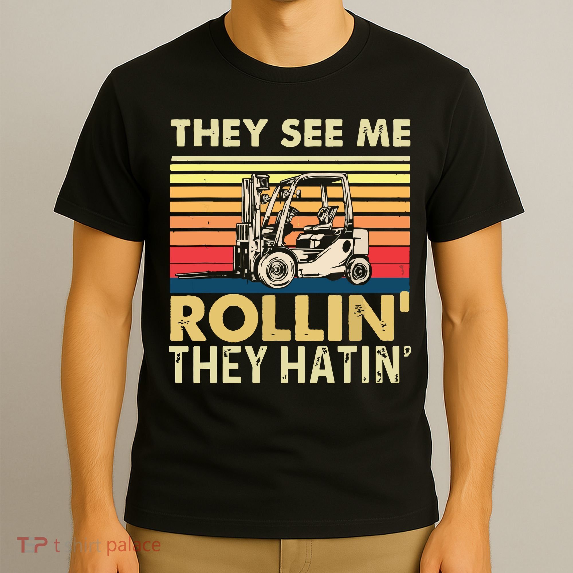 They See Me Rollin They Hatin Forklift Driver Fork Stacker T-Shirt