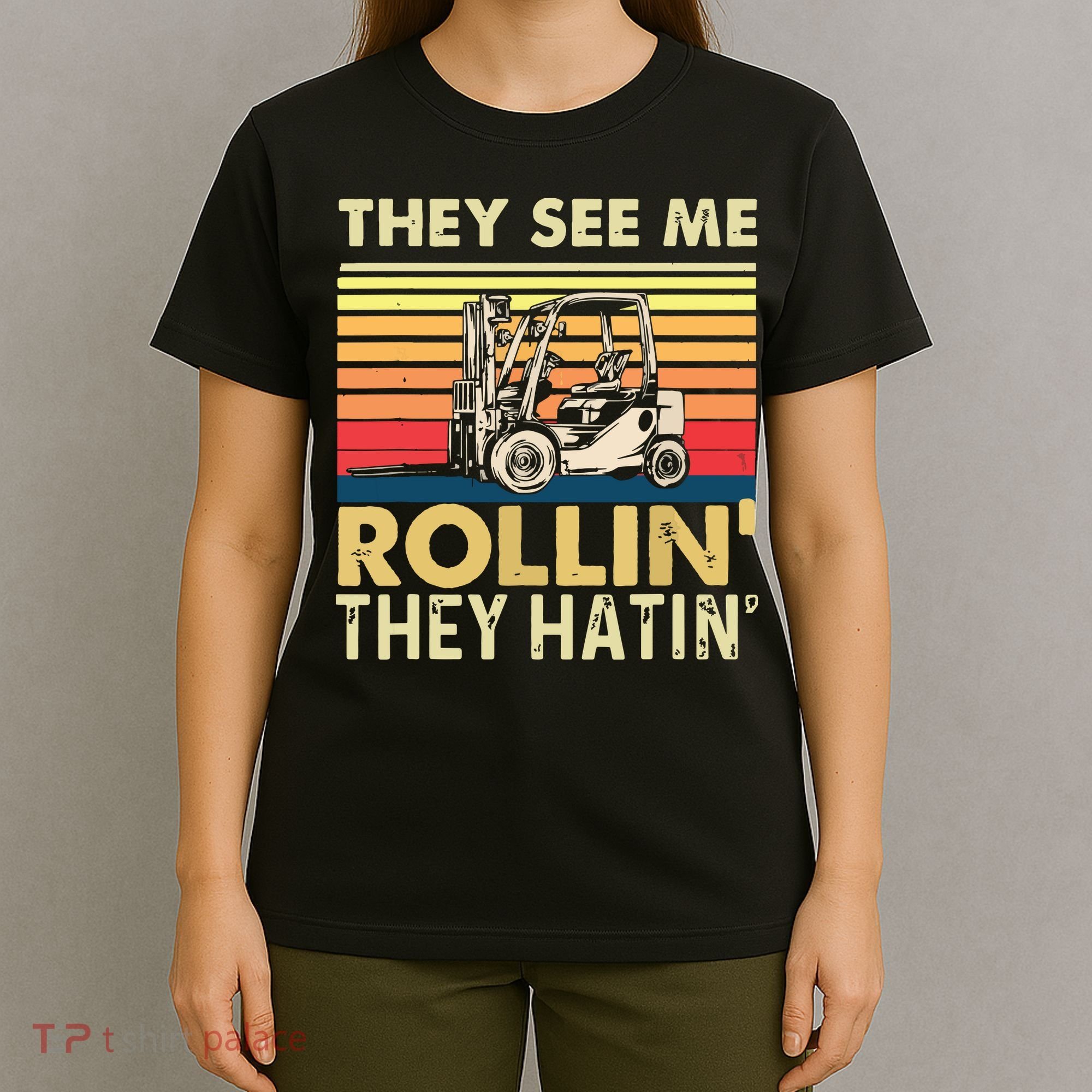 They See Me Rollin They Hatin Forklift Driver Fork Stacker T-Shirt