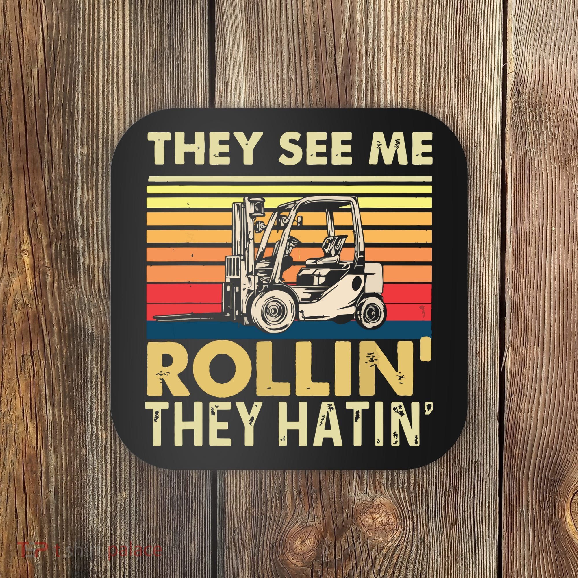 They See Me Rollin They Hatin Forklift Driver Fork Stacker Coaster