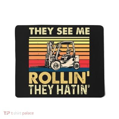 They See Me Rollin They Hatin Forklift Driver Fork Stacker Mousepad