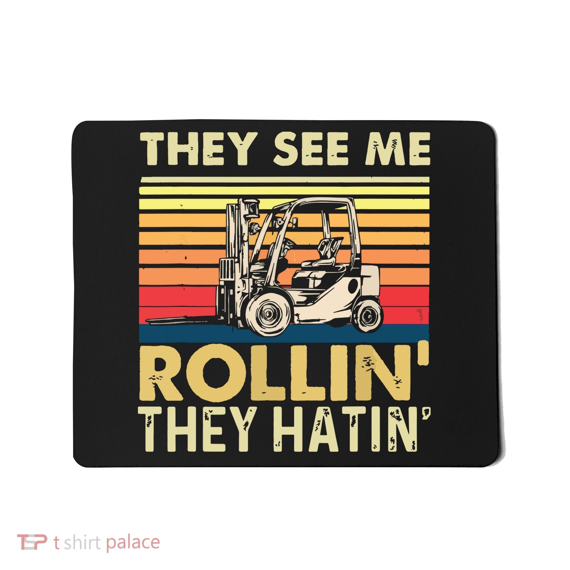 They See Me Rollin They Hatin Forklift Driver Fork Stacker Mousepad