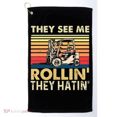 They See Me Rollin They Hatin Forklift Driver Fork Stacker Golf Towel
