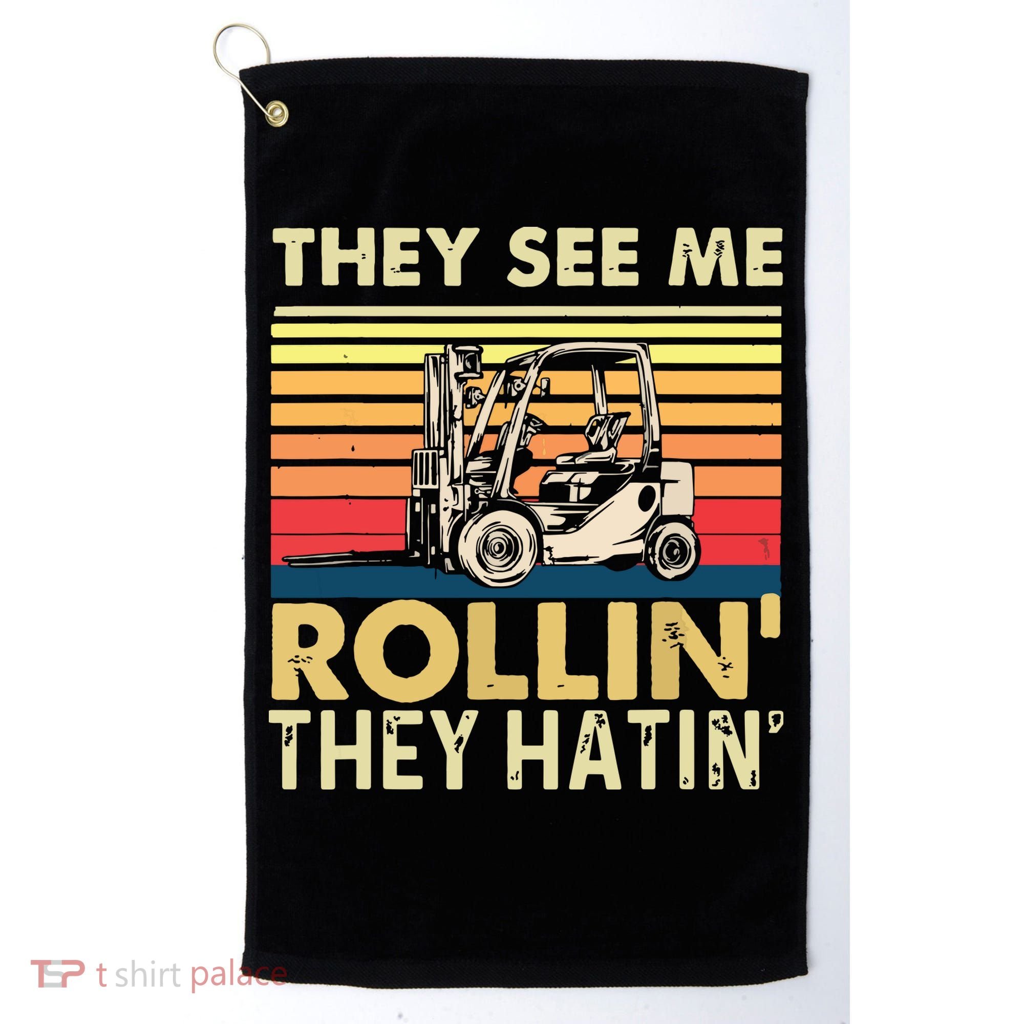 They See Me Rollin They Hatin Forklift Driver Fork Stacker Golf Towel