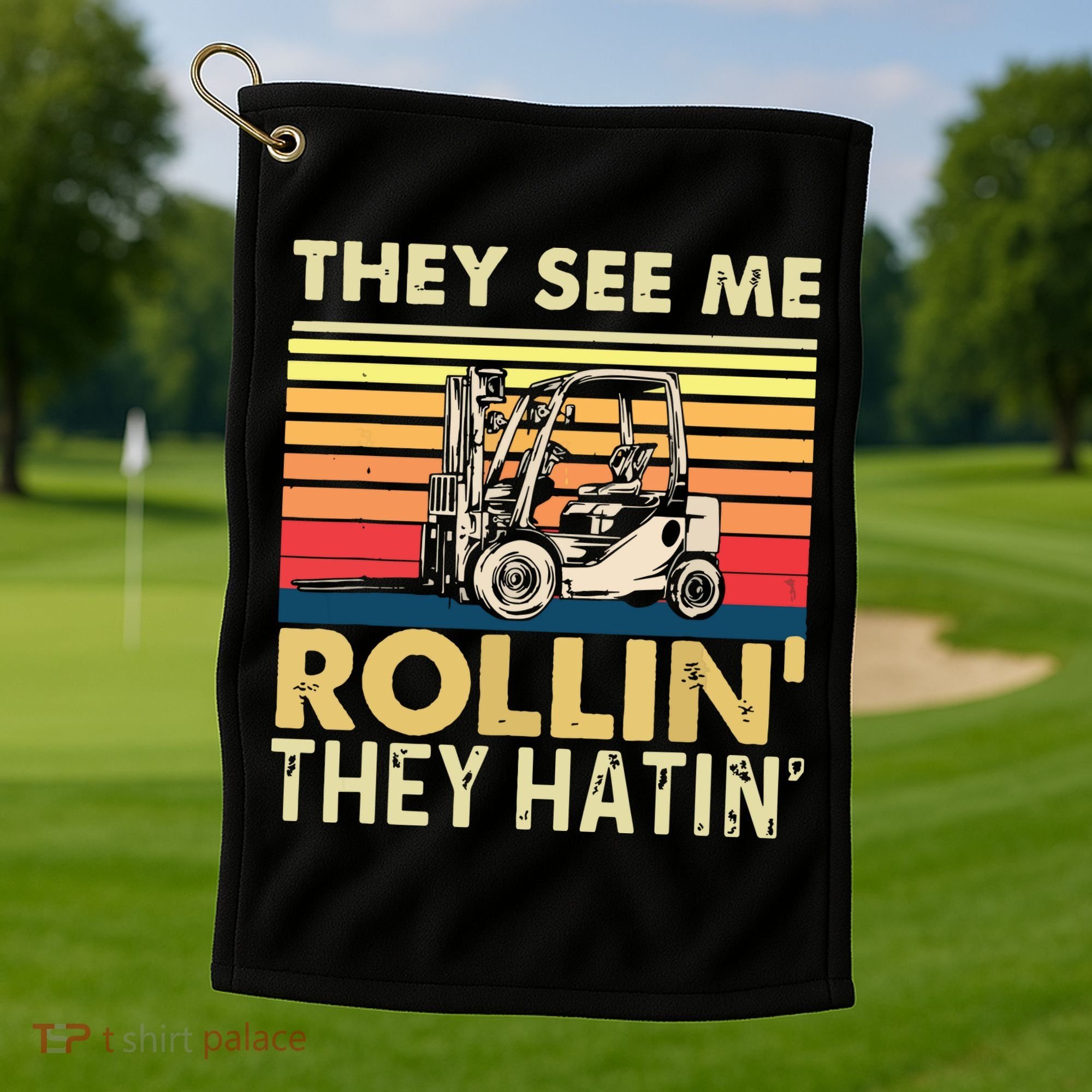 They See Me Rollin They Hatin Forklift Driver Fork Stacker Golf Towel
