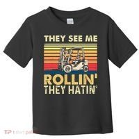 They See Me Rollin They Hatin Forklift Driver Fork Stacker Toddler T-Shirt thumb 0