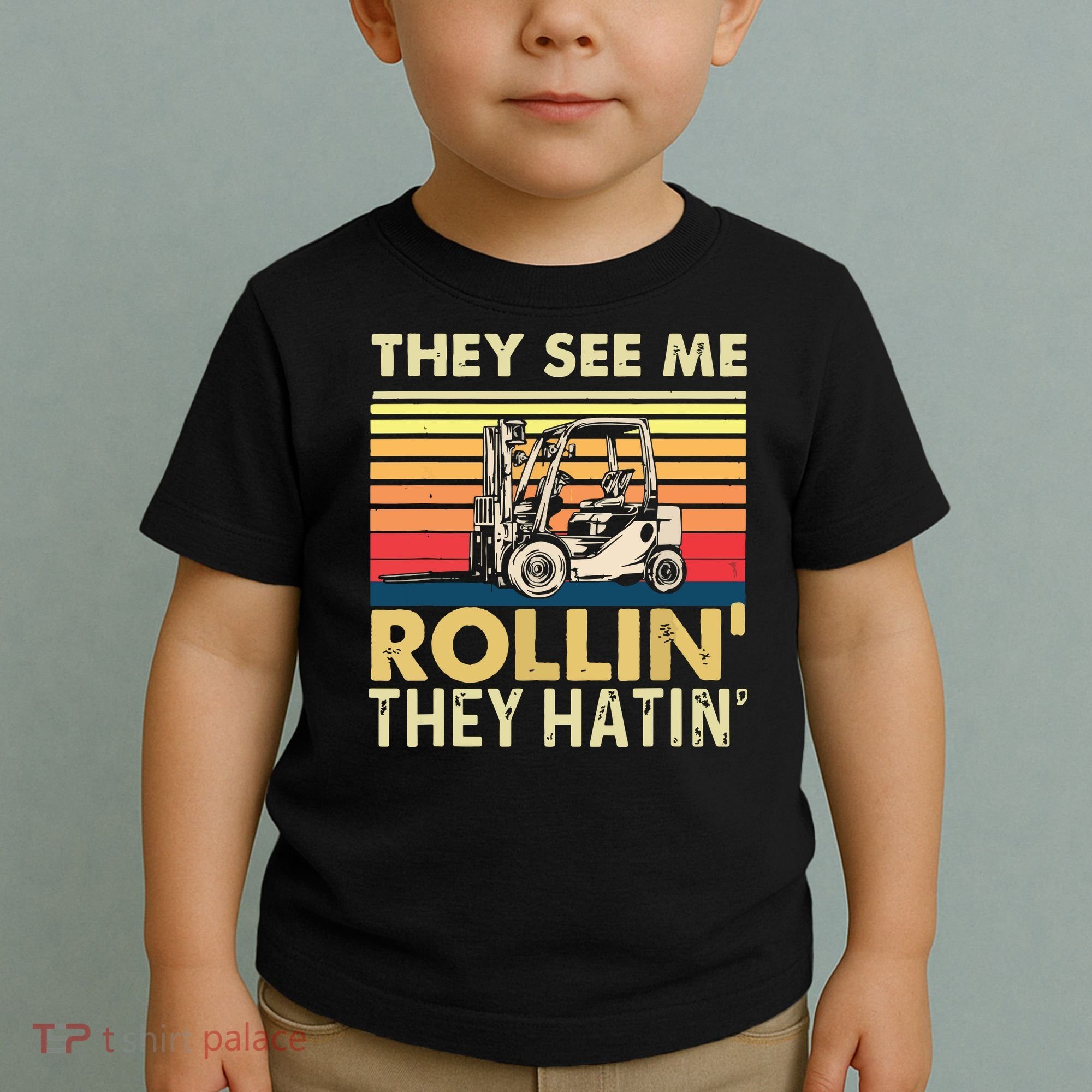 They See Me Rollin They Hatin Forklift Driver Fork Stacker Toddler T-Shirt