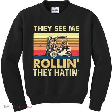 They See Me Rollin They Hatin Forklift Driver Fork Stacker Kids Sweatshirt