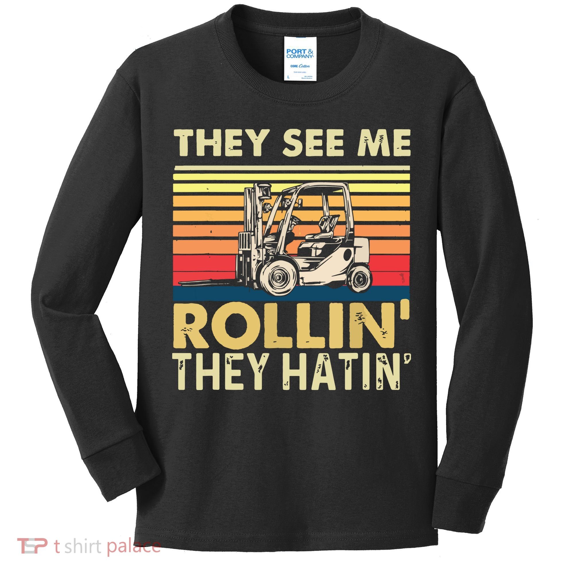 They See Me Rollin They Hatin Forklift Driver Fork Stacker Kids Long Sleeve Shirt