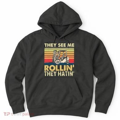 They See Me Rollin They Hatin Forklift Driver Fork Stacker Hoodie