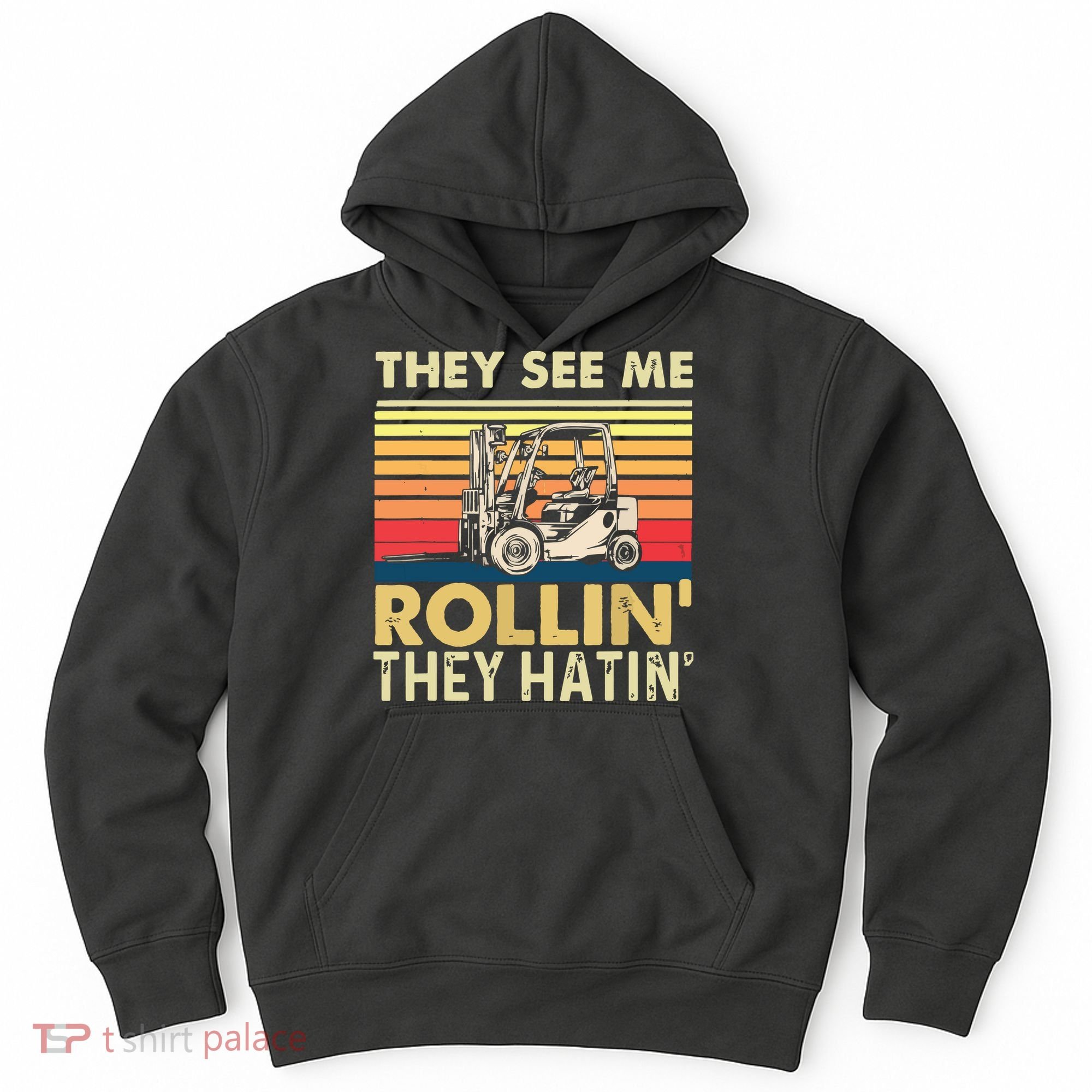 They See Me Rollin They Hatin Forklift Driver Fork Stacker Hoodie