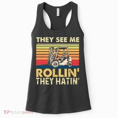They See Me Rollin They Hatin Forklift Driver Fork Stacker Women's Tank Top