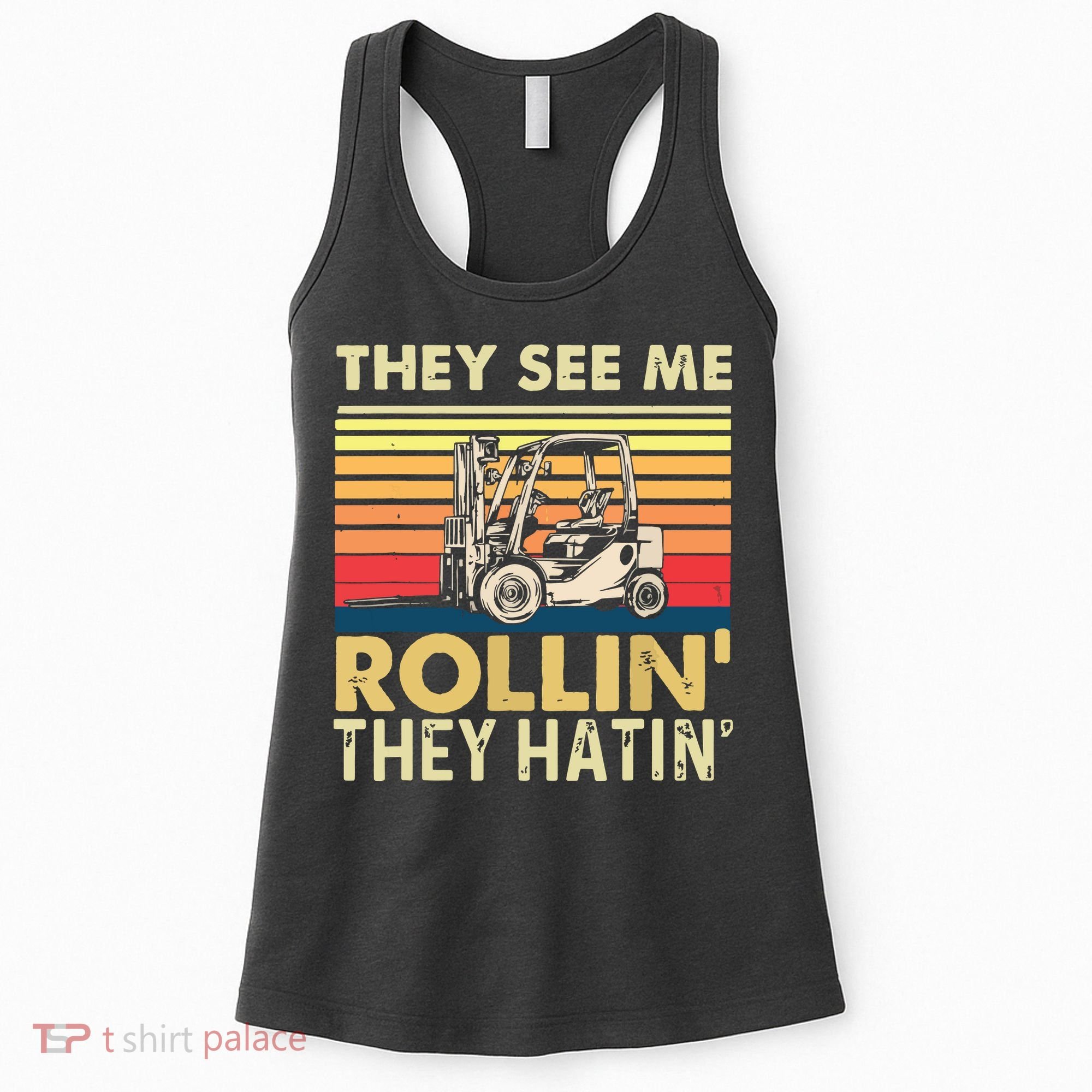 They See Me Rollin They Hatin Forklift Driver Fork Stacker Women's Tank Top