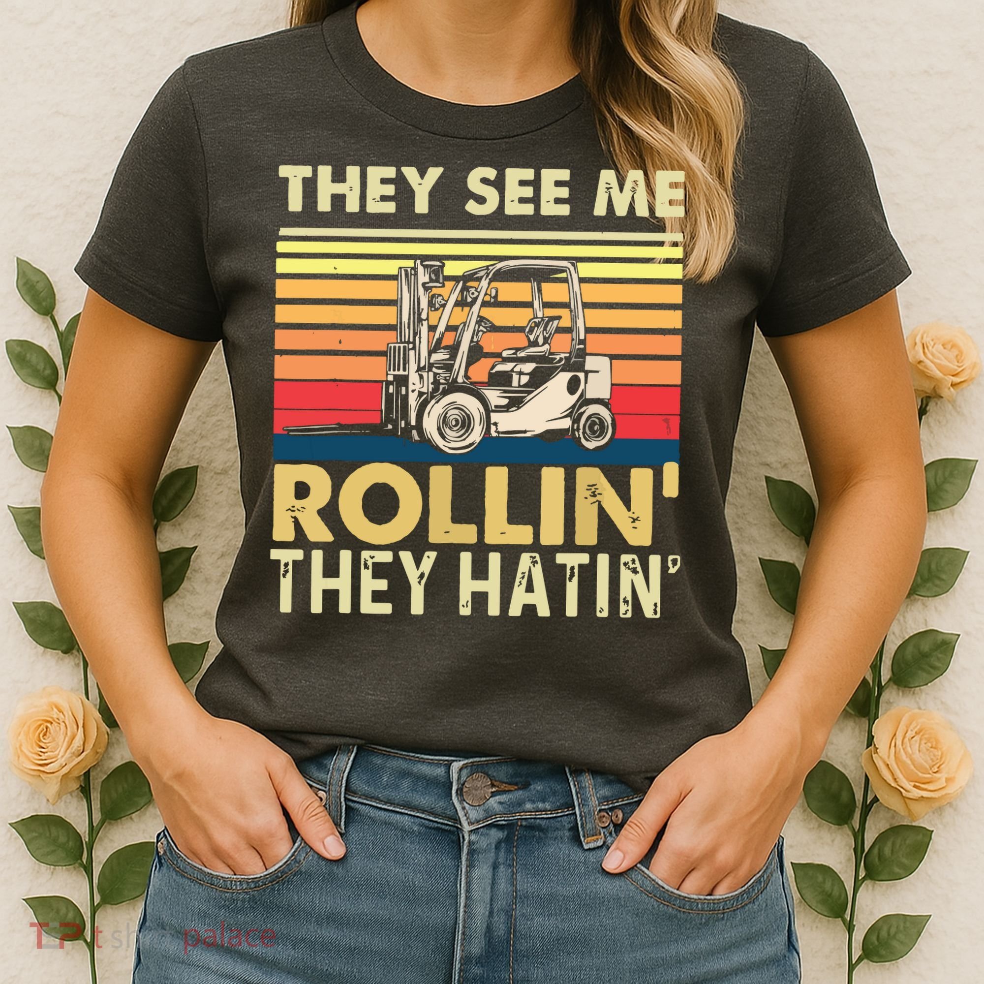 They See Me Rollin They Hatin Forklift Driver Fork Stacker Women's T-Shirt