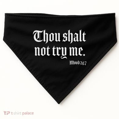 Thou Shalt Not Try Me Mood 24 7 USA-Made Doggie Bandana