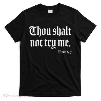 Thou Shalt Not Try Me Mood 24 7 T-Shirt