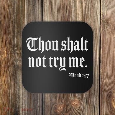 Thou Shalt Not Try Me Mood 24 7 Coaster