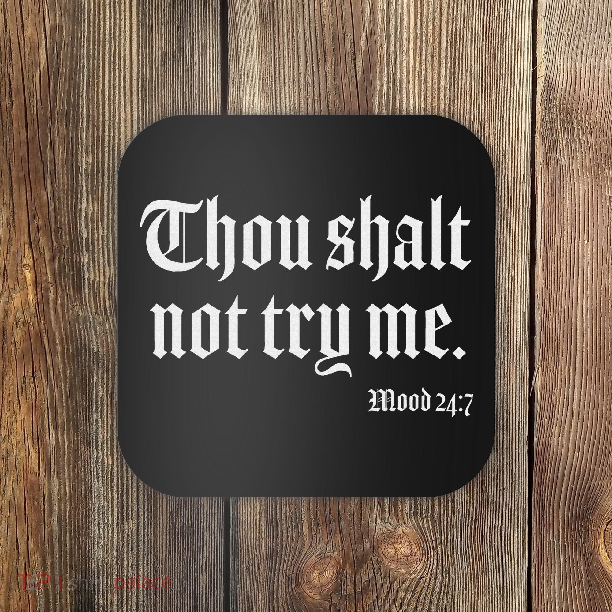 Thou Shalt Not Try Me Mood 24 7 Coaster