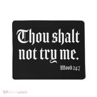 Thou Shalt Not Try Me Mood 24 7 Mousepad thumb 0