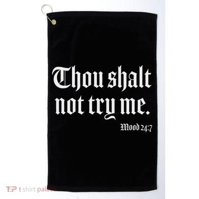 Thou Shalt Not Try Me Mood 24 7 Golf Towel
