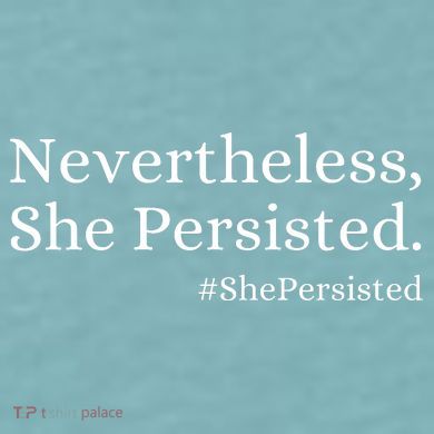 That Says Nevertheless She Persisted Sueded Cloud Jersey T-Shirt